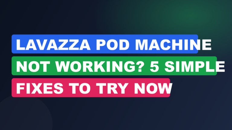 Lavazza Pod Machine Not Working? 5 Simple Fixes to Try Now