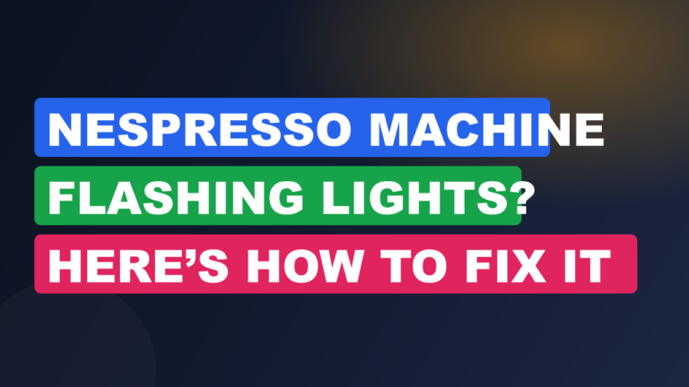 Nespresso Machine Flashing Lights? Here’s How to Fix It