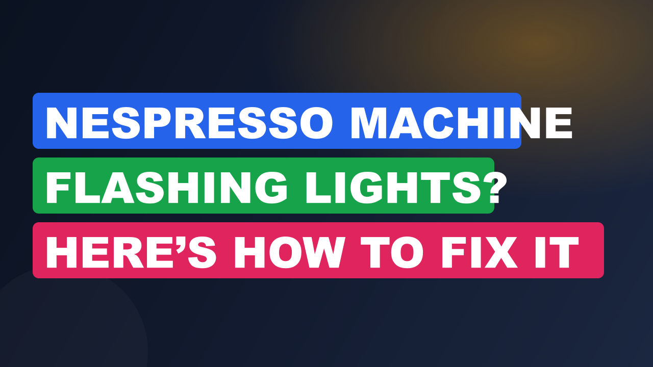 Nespresso Machine Flashing Lights? Here’s How to Fix It