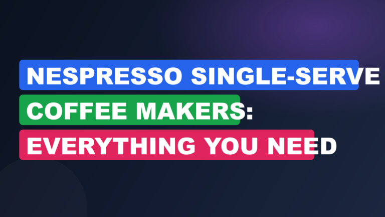Nespresso Single-Serve Coffee Makers: Everything You Need