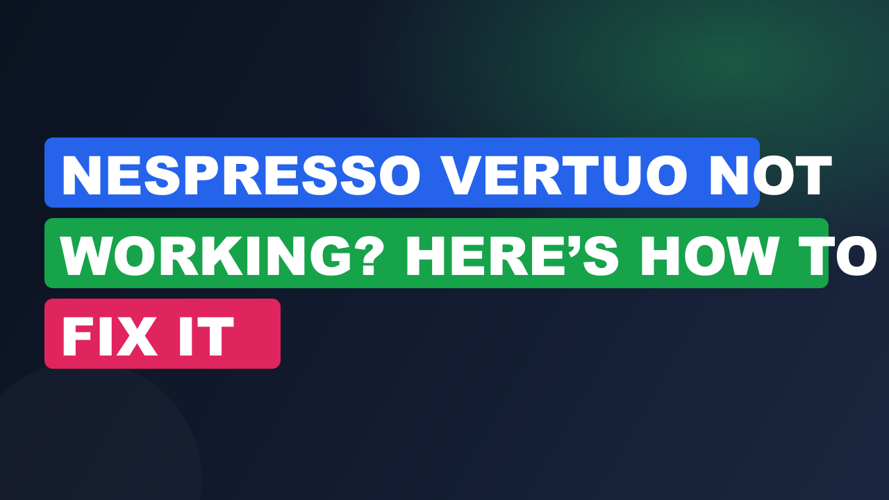 Nespresso Vertuo Not Working? Here’s How to Fix It