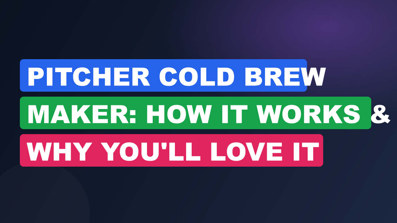Pitcher Cold Brew Maker: How It Works & Why You'll Love It