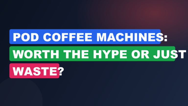 Pod Coffee Machines: Worth the Hype or Just Waste?