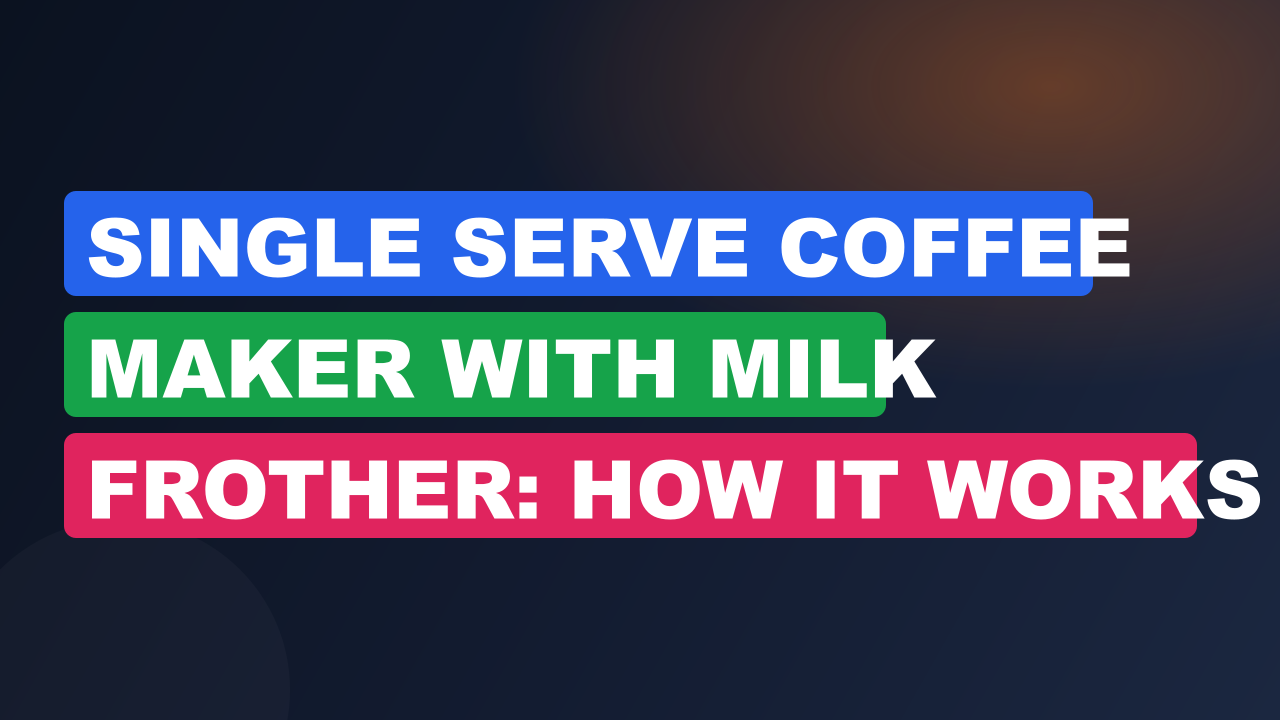 Single Serve Coffee Maker with Milk Frother: How It Works