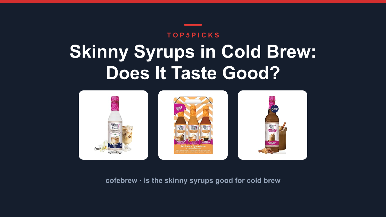 Skinny Syrups in Cold Brew: Does It Taste Good?