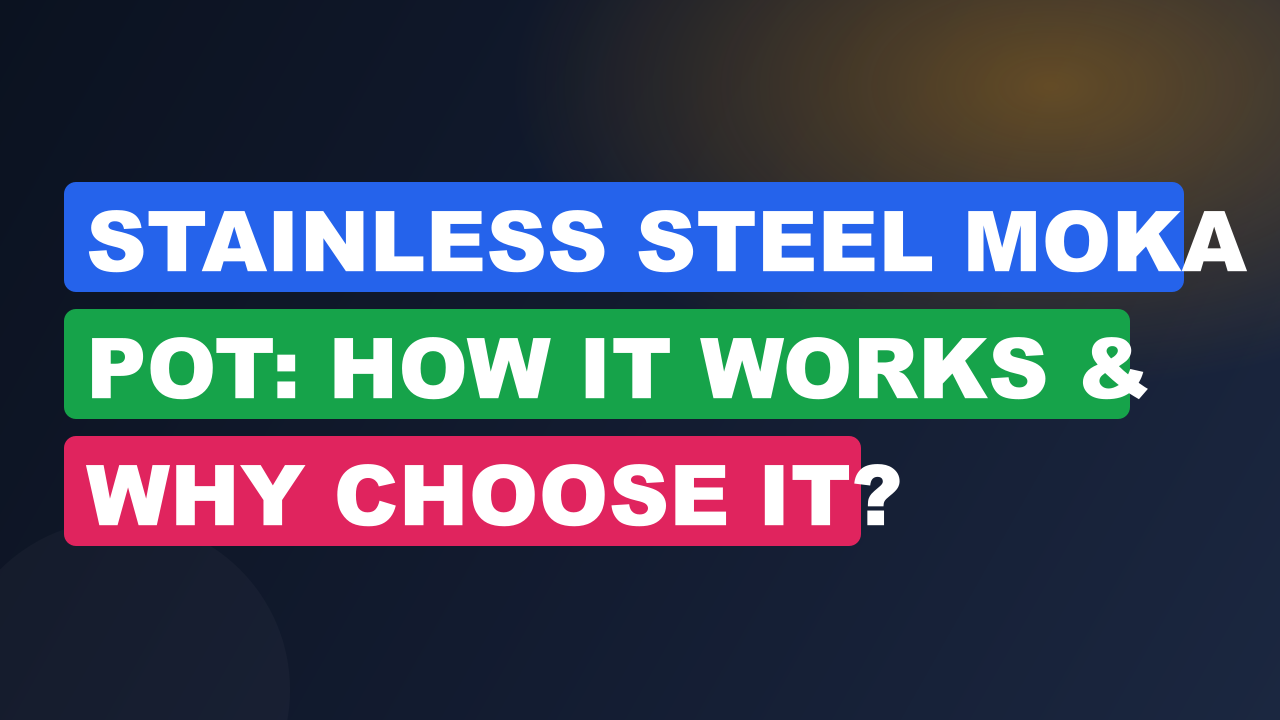 Stainless Steel Moka Pot: How It Works & Why Choose It?
