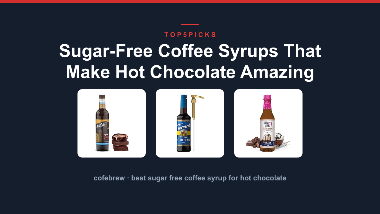 Sugar-Free Coffee Syrups That Make Hot Chocolate Amazing