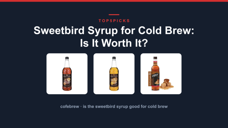 Sweetbird Syrup for Cold Brew: Is It Worth It?