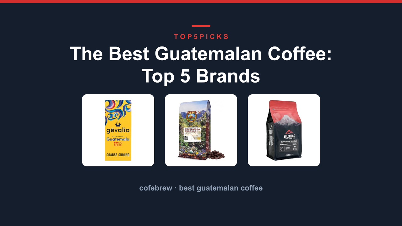 The Best Guatemalan Coffee: Top 5 Brands