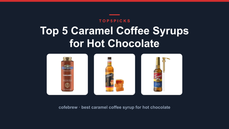 Top 5 Caramel Coffee Syrups for Hot Chocolate