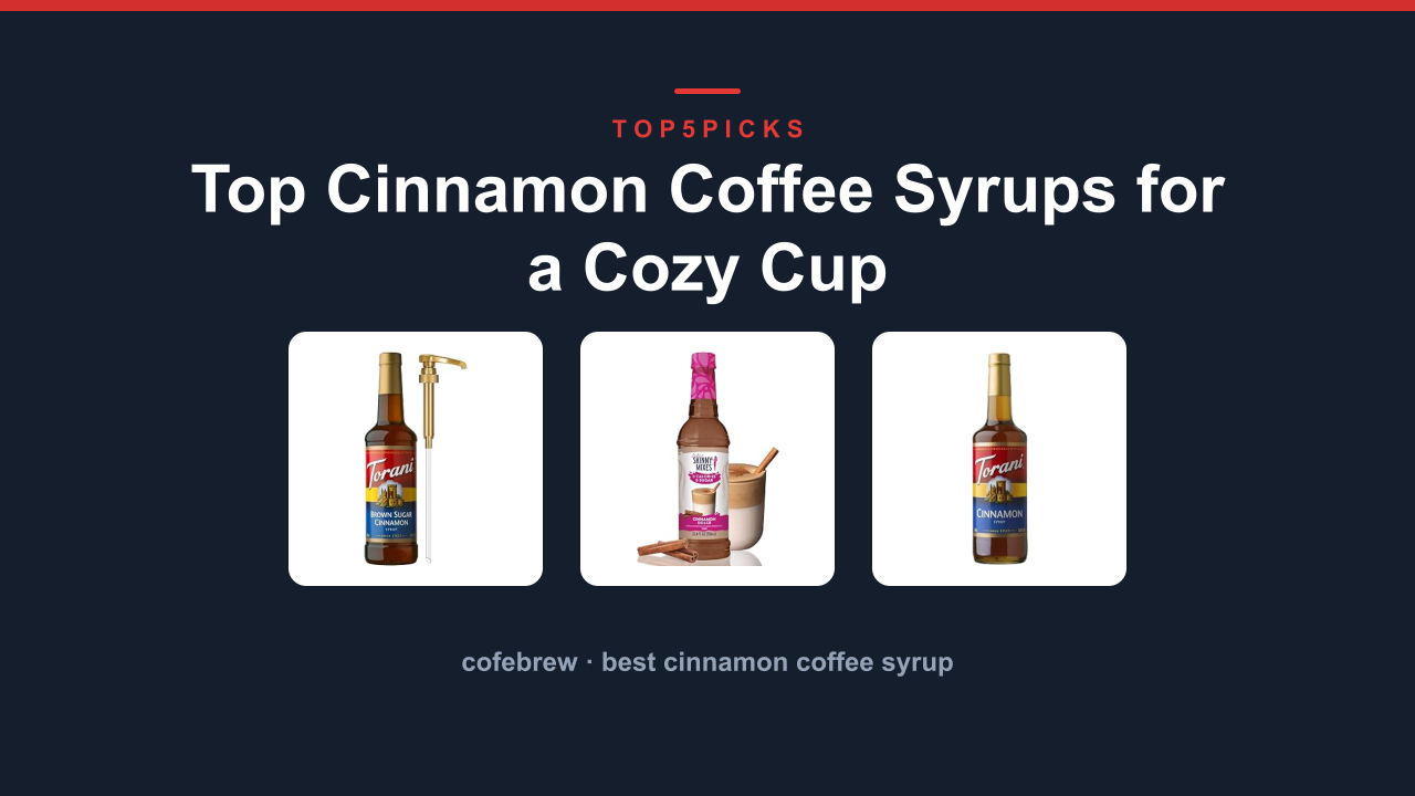 Top Cinnamon Coffee Syrups for a Cozy Cup