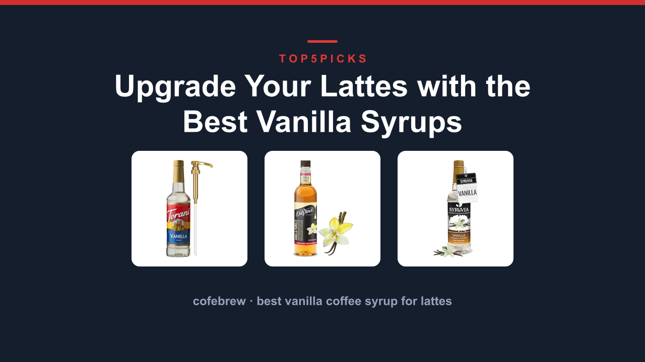 Upgrade Your Lattes with the Best Vanilla Syrups
