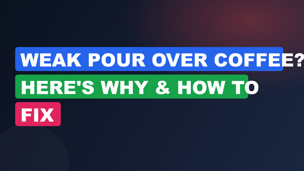 Weak Pour Over Coffee? Here’s Why & How to Fix