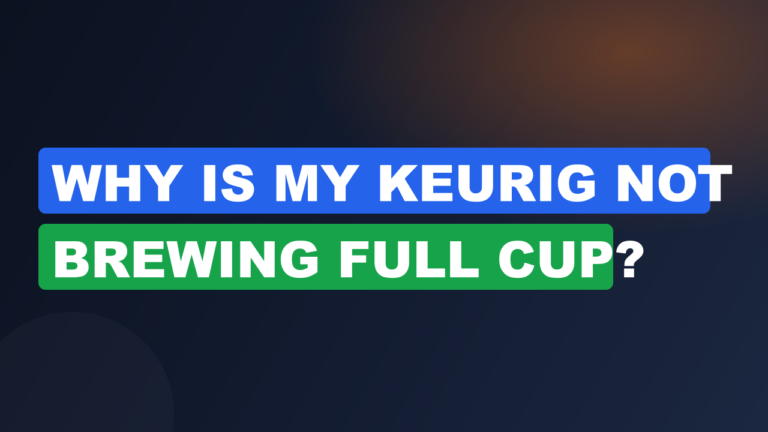 Why Is My Keurig Not Brewing Full Cup?