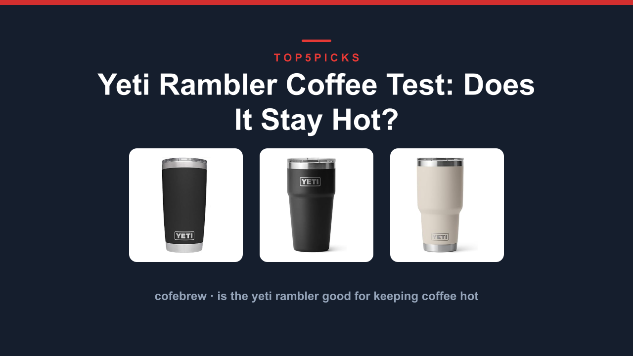 Yeti Rambler Coffee Test: Does It Stay Hot?